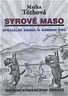 Syrové maso: Speciální kniha o krmení psů - Kniha