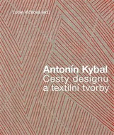 Antonín Kybal: Cesty designu a textilní tvorby - Kniha