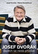 Josef Dvořák: úspěch se nedá přivolat - Kniha