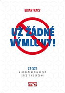 Už žádné výmluvy!: 21 cest k dosažení trvalého štěstí a úspěchu - Kniha