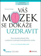 Váš mozek se dokáže uzdravit: Pozoruhodné případy léčby a uzdravení využívající neuroplasticity mozk - Kniha