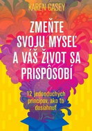 Zmeňte svoju myseľ a váš život sa prispôsobí: 12 jednoduchých princípov, ako to dosiahnuť - Kniha