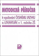 Metodická příručka k vyučování českému jazyku a literatuře: v 1. r. ZŠ - Kniha