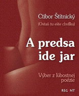 A predsa ide jar: Výber z ľúbostnej poézie Ostaň tu ešte chvíľku - Kniha