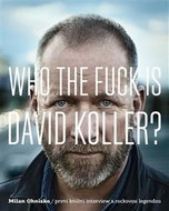 Who The Fuck Is David Koller?: První knižní interview s rockovou legendou - Kniha