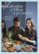 Lahodne s Ellou a priateľmi: Pozvite hostí a vychutnajte si spolu zdravé jedlá - Kniha
