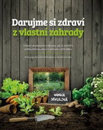 Darujme si zdraví z vlastní zahrady - Kniha