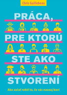 Práca, pre ktorú ste ako stvorení: Ako začať robiť to, čo vás naozaj baví - Kniha