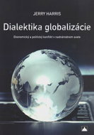 Dialektika globalizácie: Ekonomický a politický konflikt v nadnárodnom svete - Kniha
