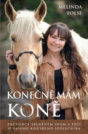 Konečně mám koně: Průvodce splněným snem a péčí o vašeho koňského společníka - Kniha