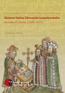 Zástavní listiny Zikmunda Lucemburského: na církevní statky (1420–1437) - Kniha