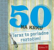50 na krku Teraz to poriadne roztočím!: Srdečne - Kniha