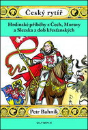 Český rytíř: Hrdinské příběhy z Čech, Moravy a Slezska z dob křesťanských - Kniha