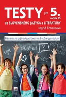 Testy zo slovenského jazyka a literatúry pre 5. ročník ZŠ: Na prijímacie pohovory na osemročné gymná - Kniha