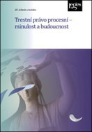 Trestní právo procesní - minulost a budoucnost - Kniha
