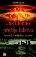 Jak dlouho přežije lidstvo: Katastrofy, které jednou nastanou - Kniha