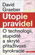 Utopie pravidel: O technologii, stupiditě a skryté přitažlivosti byrokracie - Kniha