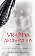 Vražda arcivévody: Sarajevo 1914 a příběh lásky, který změnil svět - Kniha