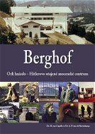 Berghof: Orlí hnízdo - Hitlerovo utajené mocenské centrum - Kniha