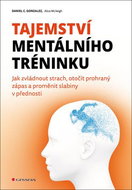 Tajemství mentálního tréninku: Jak zvládnout strach, otočit prohraný zápas a proměnit slabiny v před - Kniha