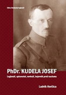 PhDr. Kudela Josef: Legionář, spisovatel, novinář, bojovník proti nacismu - Kniha