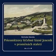 Priessnitzovy léčebné lázně Jeseník v proměnách staletí - Kniha