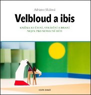 Velbloud a ibis: Knížka ke čtení, vyrábění a hraní nejen pro nemocné děti - Kniha