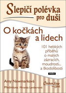 Slepičí polévka pro duši O kočkách a lidech: 101 hebkých příběhů o malých zázracích, moudrosti... a  - Kniha