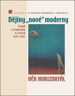 Dějiny nové moderny 3 Věk horizontál: Česká literatura v letech 1935–1947 - Kniha