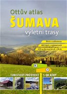 Kniha Ottův atlas výletní trasy Šumava: Největší turistický průvodce s QR kódy - Kniha