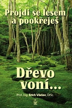 Projdi se lesem a pookřeješ: Dřevo voní... - Kniha - Main image