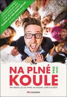 Na plné koule: Ten návod, co sis vyptal. Na miliony, úspěch a štěstí. - Kniha