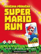 Super Mario Run: Nezávislá a neoficiální Hráčova příručka - Kniha