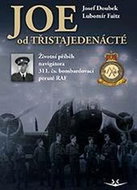 Joe od třistajedenácté: Životní příběh navigátora 311. čs. bombardovací perutě RAF - Kniha