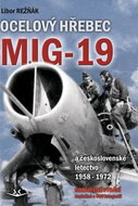 Ocelový hřebec Mig-19: a československé letectvo 1958-1972 - doplněné o rozšířené vydání - Kniha