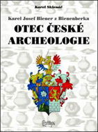 Karel Josef Biener z Bienenberka Otec české archeologie - Kniha
