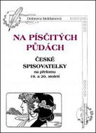 Na písčitých půdách: České spisovatelky na přelomu 19. a 20. století - Kniha