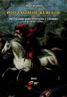 Pod zástavou Kurucov: Protihabsburské povstania v Uhorsku v r. 1670 - 1711 - Kniha