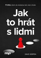 Jak to hrát s lidmi: 11 triků, které vás dostanou tam, kam chcete - Kniha