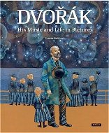 Dvořák His Music and Life in Pictures - Kniha