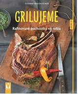 Grilujeme Rafinované pochoutky na roštu - Kniha