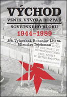 Východ Vznik, vývoj a rozpad sovětského bloku 1944-1989 - Kniha
