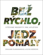 Bež rýchlo, jedz pomaly: Výživné recepty pre atlétov - Kniha