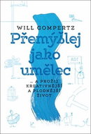 Přemýšlej jako umělec: ...a prožij kreativnější a plodnější život - Kniha