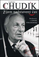 Ladislav Chudík Žijem nadstavený čas: Rozhovory s Jánom Štrasserom - Kniha