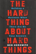 The Hard Thing about Hard Things: Building a Business When There Are No Easy Answers - Kniha