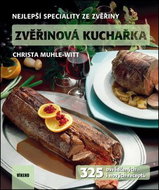 Zvěřinová kuchařka: Nejlepší speciality ze zvěřiny - Kniha