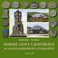 Horské chaty v Jeseníkách: Na starých pohlednicích a fotografiích - Kniha