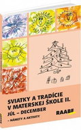 Sviatky a tradície v materskej škole II.: Júl - december Námety a aktivity - Kniha