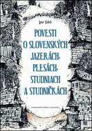 Povesti o slovenských jazerách, plesách, studniach a studničkách - Kniha